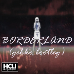 【FREE DL】Borderland(gekko Bootleg)