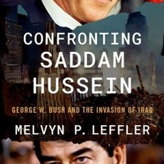 PDF Confronting Saddam Hussein: George W. Bush and the Invasion of Iraq - Melvyn P. Leffler