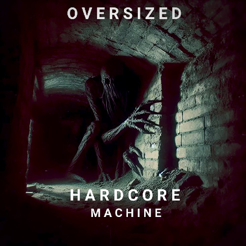 HARDCORE MACHINE PART II / OVERSIZED