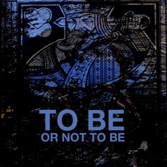 To Be Or Not To Be (A Collaboration)