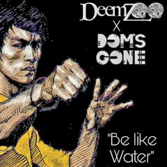 Be Like Water -featuring Dom's Gone