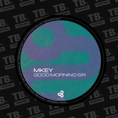 TB Premiere: MKEY - Good Morning Sir [UNOU Records]