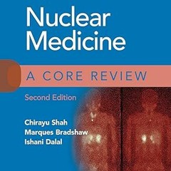 Read [PDF] Nuclear Medicine: A Core Review - Chirayu Shah MD (Author),Marques Bradshaw MD (Auth