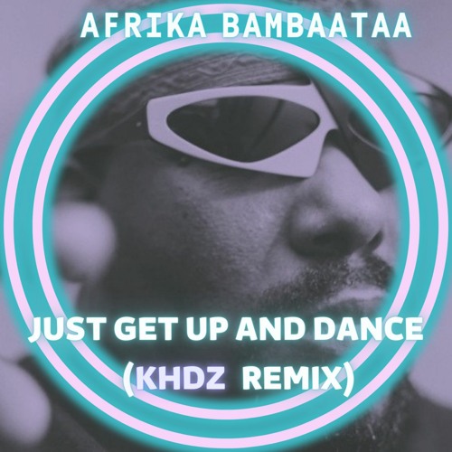 Afrika Bambaata - Just Get Up And Dance (KHDZ RMX)