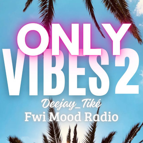 OnlyVibes2 Deejay Tiké By Fwi Mood