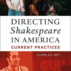 [ACCESS] [PDF EBOOK EPUB KINDLE] Directing Shakespeare in America: Current Practices by  Charles Ney