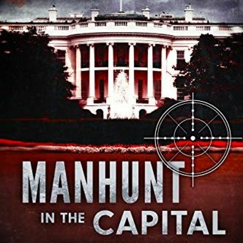 [Access] KINDLE 📋 Manhunt In The Capital (Capital Series Book 5) by  Rob Shumaker PD