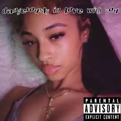 dangerously in love with you