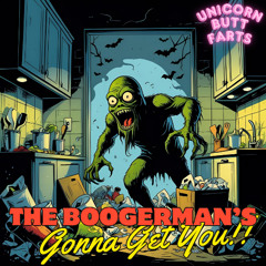The Boogerman's Gonna Get You