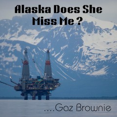 Alaska Does She Miss Me? - Gaz Brownie