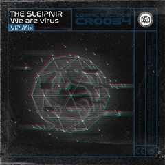 The Sleipnir - We Are Virus - COSMIC REC - CR0034 | VIP Mix