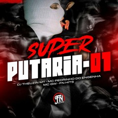 Super Putaria 01 - DJ Theuzin MT, MC Pedrinho Do Engenha, MC GW