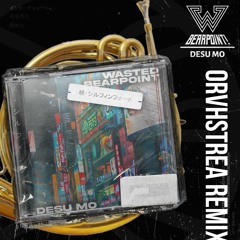 WASTED! - Desu Mo w/ BearPoint! (ORVHSTREA Remix)