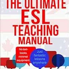 [Get] [PDF EBOOK EPUB KINDLE] The Ultimate ESL Teaching Manual: No textbooks, minimal