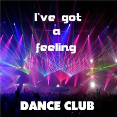 * I've Got A Feeling *