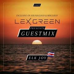 DJ LEX GREEN presents GUESTMIX #089 - ELK JOY (COSTA RICA)