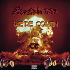 Monstah357 Were Comin feat. CEConstantElevation