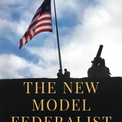 read✔ The New Model Federalist: A Series of Essays on the Political Situation of the