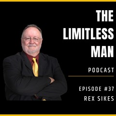 EP#37 - Create your best life with Rex Sikes