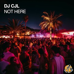 DJ CJL / Not Here (Original Mix)