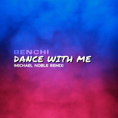BENCHI - Dance With Me (Michael Noble Remix)