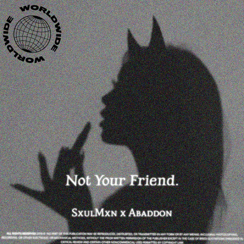 Im not your friend. W/SxulMxn
