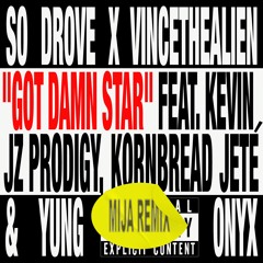 So Drove X vincethealien-GOT DAMN STAR (ft. Kevin Jz Prodigy, Kornbread & Yung Onyx) [Mija Remix]