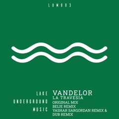 Vandelor - La Travesia (Yashar Sargordan Remix)[Lake Underground] Preview