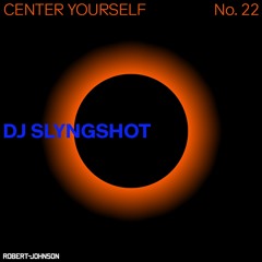 Center Yourself 22 - DJ Slyngshot
