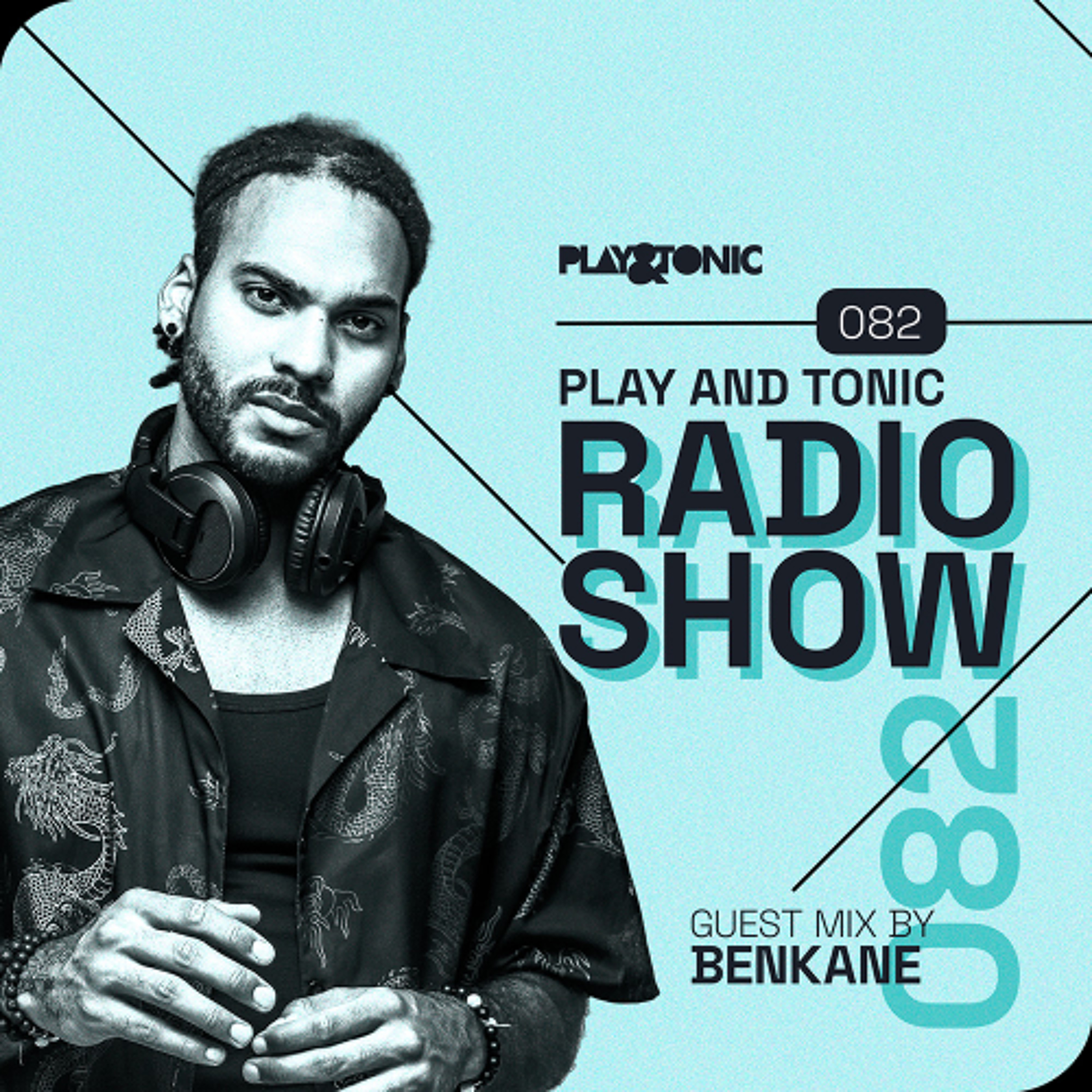Play And Tonic Radio Show 082 guest mix by BenKane episode artwork