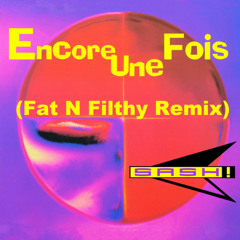 Sash - Encore Une Fois (Fat N Filthy Remix)