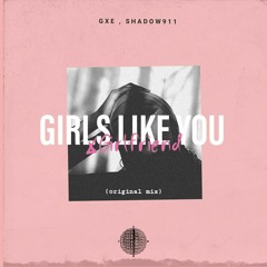 GIRLS LIKE YOU (Xgirlfriend) Original Mix