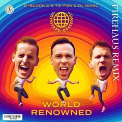 D-Block & S-te-Fan & DJ Isaac - World Renowned (Firehaus Remix)