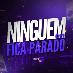 NINGUÉM FICA PARADO 011