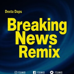 DEXTA DAPS - BREAKING NEWS - (REMIX) - NO GAMES RIDDIM BY DJ WASS