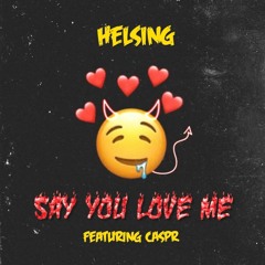 Say You Love Me (feat. Helsing & Caspr) [Prod. by Subliminal Beatz]