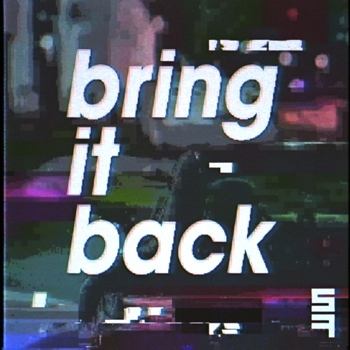 Bring It Back (WIP)