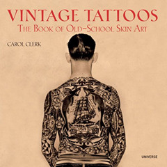 [GET] EPUB ✉️ Vintage Tattoos: The Book of Old-School Skin Art by  Carol Clerk [EPUB