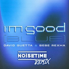 David Guetta & Bebe Rexha – I'm Good (Blue) (NOISETIME Remix)