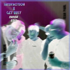 Satisfaction X Get Busy (NANDA Edit)