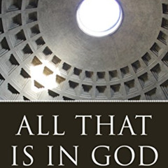 [ACCESS] PDF 📪 All That Is in God: Evangelical Theology and the Challenge of Classic