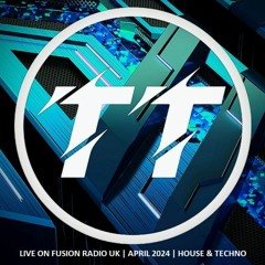 TT Live On Fusion Radio | April 2024 | House & Techno
