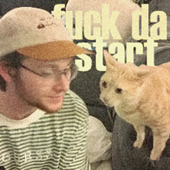 FUCK DA START