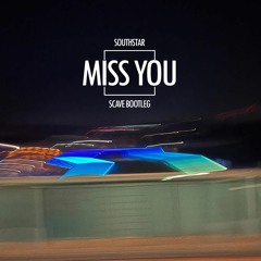 Southstar - Miss You - Scave Bootleg