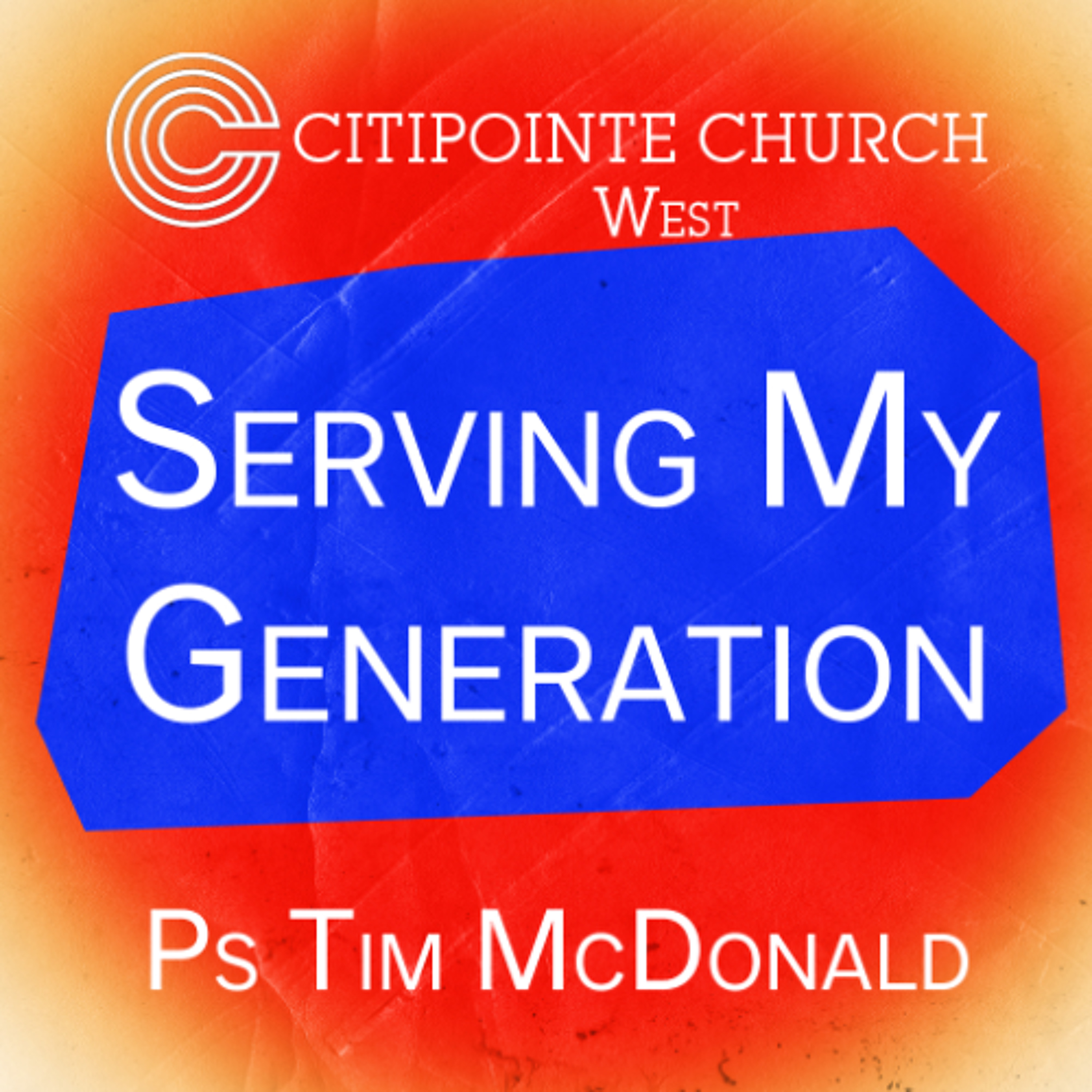 Serving My Generation - Ps Tim McDonald