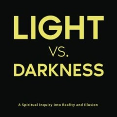 Open PDF Light vs. Darkness: A Spiritual Inquiry into Reality and Illusion by  James Goi Jr.