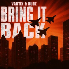 VANTIX - BRING IT BACK (FT. BUBZ)