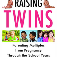 Get KINDLE 📄 Raising Twins: Parenting Multiples from Pregnancy Through the School Ye