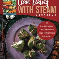 free EPUB 📰 Clean Eating with Steam Cookbook: 101 Surprisingly Delicious, Low-Fat, H