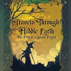 [VIEW] EBOOK 📄 Travels Through Middle Earth: The Path of a Saxon Pagan by  Alaric Al